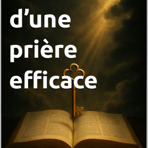 Les Clés d’une prière efficace